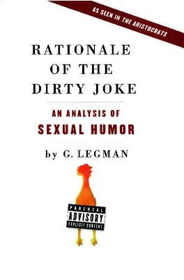 Rationale of the Dirty Joke: An Analysis of Sexual Humor by Legman, G.