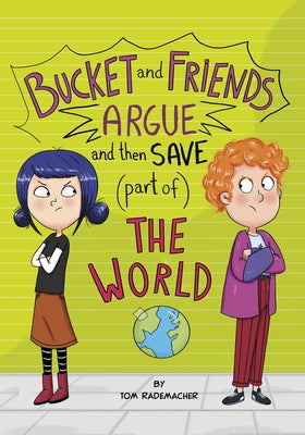 Bucket and Friends Argue and Then Save (Part Of) the World by Rademacher, Tom