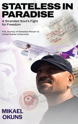 Stateless in Paradise: A Stranded Souls Fight for Freedom by Okuns, Mikael