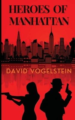 Heroes of Manhattan by Vogelstein, David