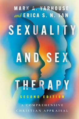 Sexuality and Sex Therapy: A Comprehensive Christian Appraisal by Yarhouse, Mark A.