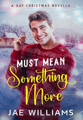 Must Mean Something More (A Gay Christmas Novella) by Williams, Jae