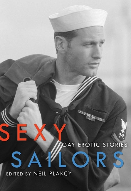 Sexy Sailors: Gay Erotic Stories by Plakcy, Neil
