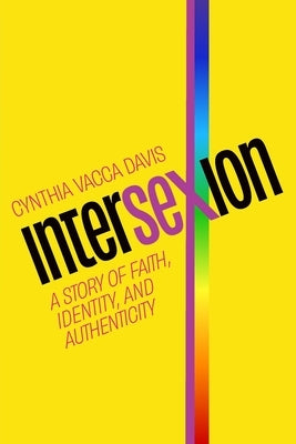 Intersexion: A Story of Faith, Identity, and Authenticity by Davis, Cynthia Vacca