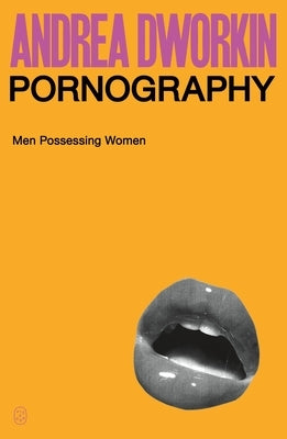 Pornography: Men Possessing Women by Dworkin, Andrea