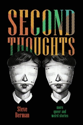 Second Thoughts: More Queer and Weird Stories by Berman, Steve