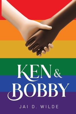 Ken & Bobby by Wilde, Jai D.