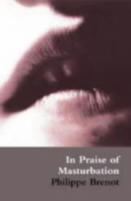 In Praise of Masturbation by Brenot, Philippe