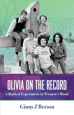 Olivia on the Record: A Radical Experiment in Women's Music by Berson, Ginny Z.