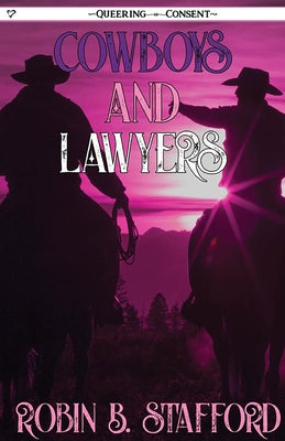 Cowboys and Lawyers (Queering Consent) by Stafford, Robin B.