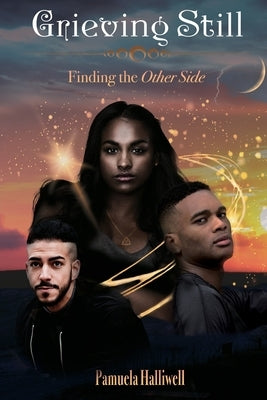 Grieving Still: Finding the Other Side by Halliwell, Pamuela