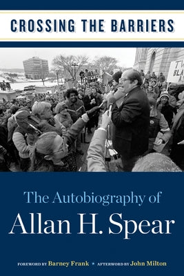 Crossing the Barriers: The Autobiography of Allan H. Spear by Spear, Allan H.