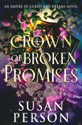 Crown of Broken Promises: An Empire of Curses and Dreams Novel by Person, Susan