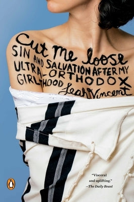 Cut Me Loose: Sin and Salvation After My Ultra-Orthodox Girlhood by Vincent, Leah