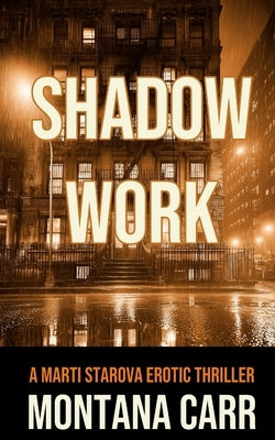 Shadow Work: A Marti Starova Erotic Thriller Book 2 by Carr, Montana