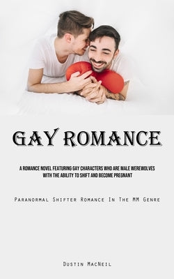 Gay Romance: A Romance Novel Featuring Gay Characters Who Are Male Werewolves With The Ability To Shift And Become Pregnant (Parano by MacNeil, Dustin