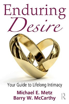 Enduring Desire: Your Guide to Lifelong Intimacy by Metz, Michael E.