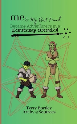 Me & My Best Friend Became Adventurers In A Fantasy World by Bartley, Terry