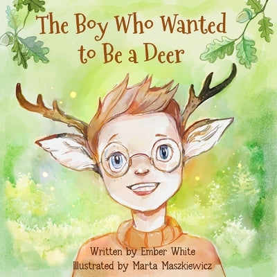 The Boy Who Wanted to Be a Deer by White, Ember