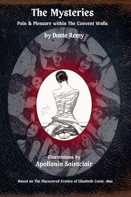 The Mysteries: Pain & Pleasure within The Convent Walls by Remy, Dante