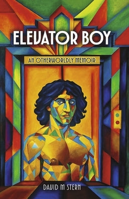 Elevator Boy: An Otherworldly Memoir by Stern, David M.
