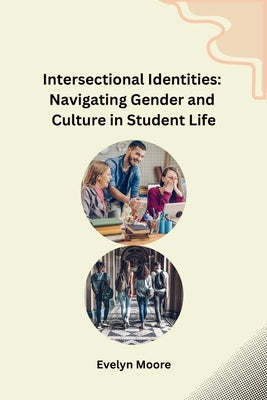 Intersectional Identities: Navigating Gender and Culture in Student Life by Evelyn Moore