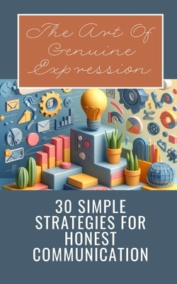 The Art Of Genuine Expression 30 Simple Strategies For Honest Communication by Jesse, Yishai