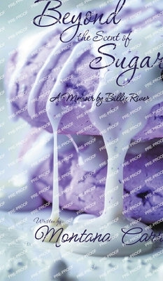 Beyond the Scent of Sugar: A Memoir by Billie Rivers by Carr, Montana