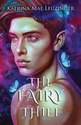 The Fairy Thief: A slow burn, spicy urban fantasy romance, friends to lovers, lgbtq by Leuzinger, Katrina Mae