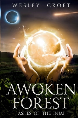 Awoken Forest: Ashes of the Injai by Croft, Wesley