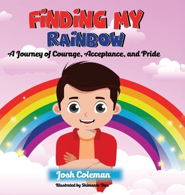 Finding My Rainbow: A Journey of Courage, Acceptance, and Pride by Coleman, Josh