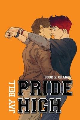 Pride High: Book 2 - Orange by Bell, Jay