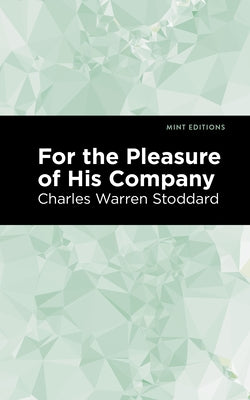 For the Pleasure of His Company: An Affair of the Misty City by Stoddard, Charles Warren