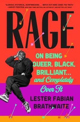 Rage: On Being Queer, Black, Brilliant . . . and Completely Over It by Brathwaite, Lester Fabian