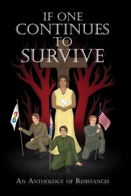 If One Continues to Survive: An Anthology of Resistances by Pipkins, Joshua C.
