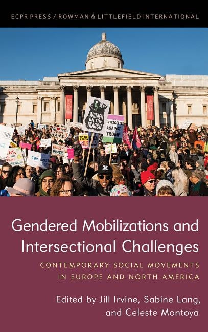 Gendered Mobilizations and Intersectional Challenges: Contemporary Social Movements in Europe and North America by Irvine, Jill A.
