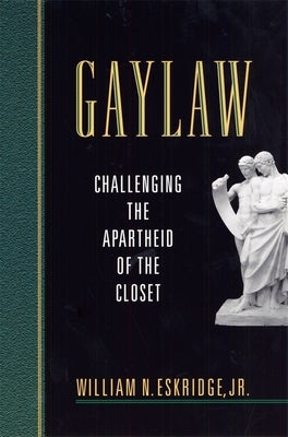 Gaylaw: Challenging the Apartheid of the Closet by Eskridge, William N.