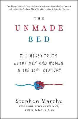 The Unmade Bed: The Messy Truth about Men and Women in the 21st Century by Marche, Stephen