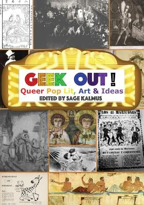 Geek Out!: Queer Pop Lit, Art & Ideas by Kalmus, Sage