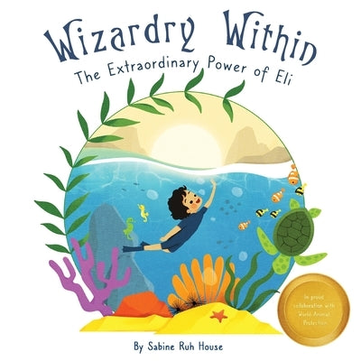 Wizardry Within: Braving the Depths: Eli's Journey of Grit and the Call to Ocean Conservation by House, Sabine Ruh