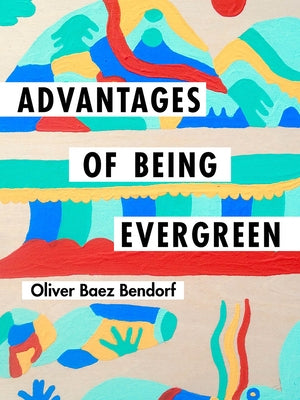 Advantages of Being Evergreen by Baez Bendorf, Oliver