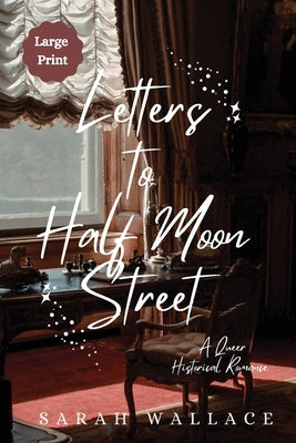 Letters to Half Moon Street: A Queer Historical Romance - Large Print by Wallace, Sarah