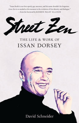 Street Zen: The Life and Work of Issan Dorsey by Schneider, David