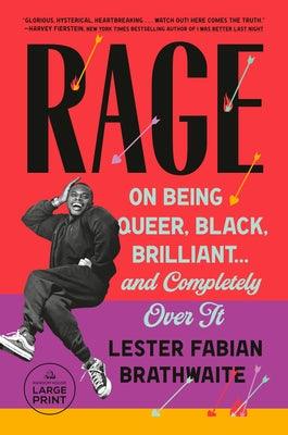 Rage: On Being Queer, Black, Brilliant . . . and Completely Over It by Brathwaite, Lester Fabian