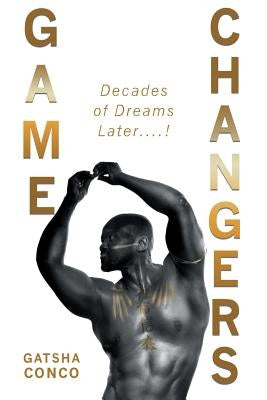 Game Changers: Decades of Dreams Later....! by Conco, Gatsha