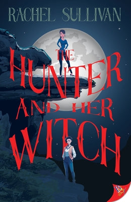 The Hunter and Her Witch by Sullivan, Rachel