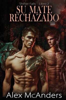 Su mate rechazado: romance de lobos cambiantes MM by McAnders, Alex