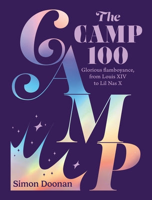 The Camp 100: Glorious Flamboyance, from Louis XIV to Lil NAS X by Doonan, Simon