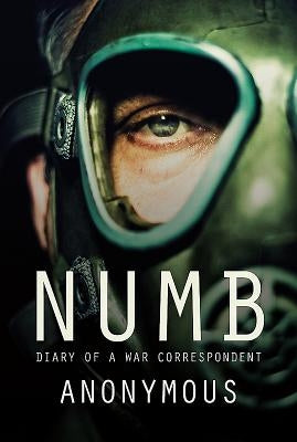 Numb: Diary of a War Correspondent by Anonymous