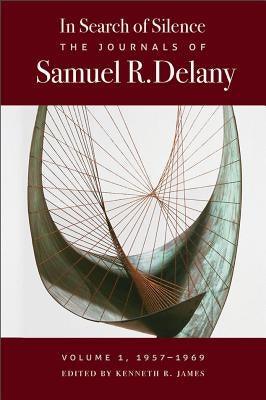 In Search of Silence: The Journals of Samuel R. Delany, Volume I, 1957-1969 by Delany, Samuel R.